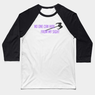 No one can hide from my sight Baseball T-Shirt